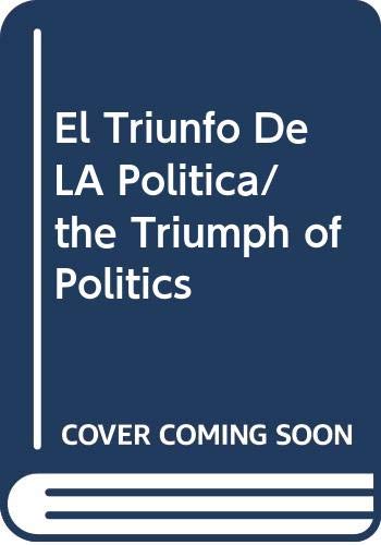 El Triunfo De LA Politica/the Triumph of Politics