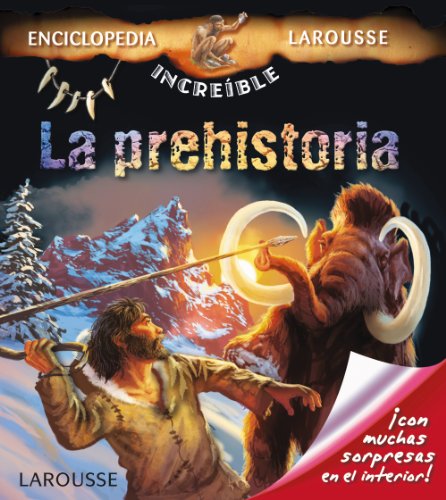La prehistoria (Larousse - Infantil / Juvenil - Castellano - A Partir De 5/6 Años - Enciclopedia Increíble 5 Años)