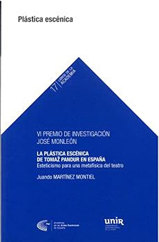VI PREMIO DE INVESTIGACIÓN JOSÉ MONLEÓN: La plástica Escénica de Tomaz Pandur en España: 17 (Libros de la Academia)