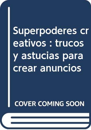 Superpoderes creativos: Trucos y astucias para crear anuncios: 4 (Profesional)
