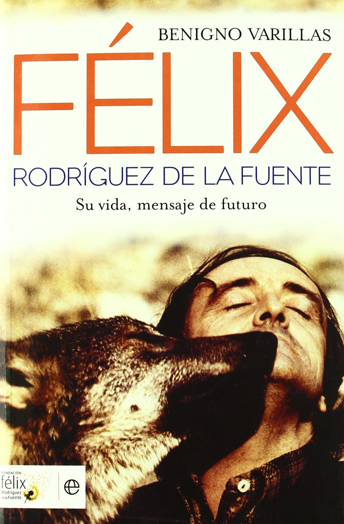 Félix Rodríguez de la Fuente : su vida, mensaje de futuro