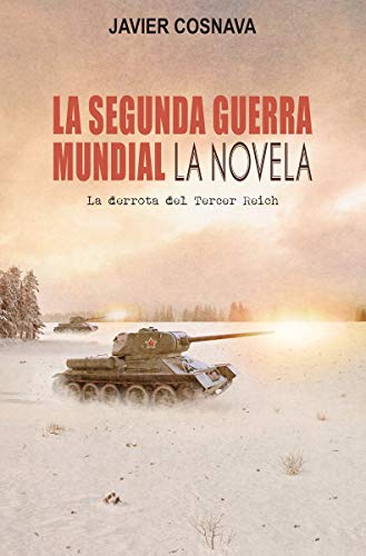 La Segunda Guerra Mundial: La derrota del Tercer Reich (NARRATIVA HISTORICA)