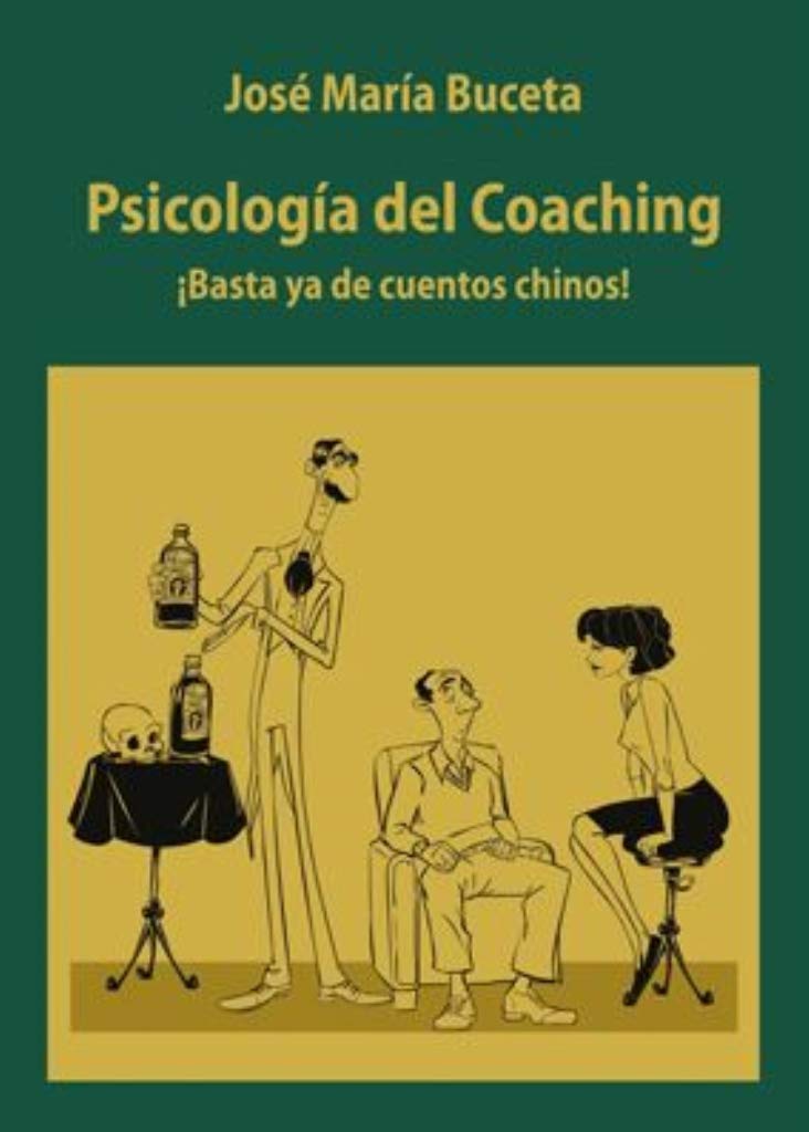 Psicología del Coaching. ¡Basta ya de cuentos chinos! (SIN COLECCION)