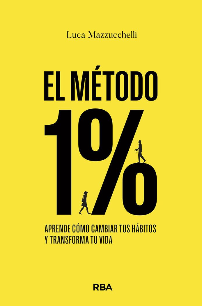 El método 1%: Aprende cómo cambiar tus hábitos y transforma tu vida (Desarrollo personal)