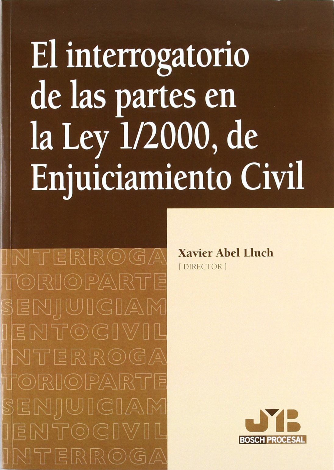 El interrogatorio de las partes en la Ley 1/2000, de Enjuiciamiento Civil. (Colección de Formación Continua Facultad de Derecho ESADE)