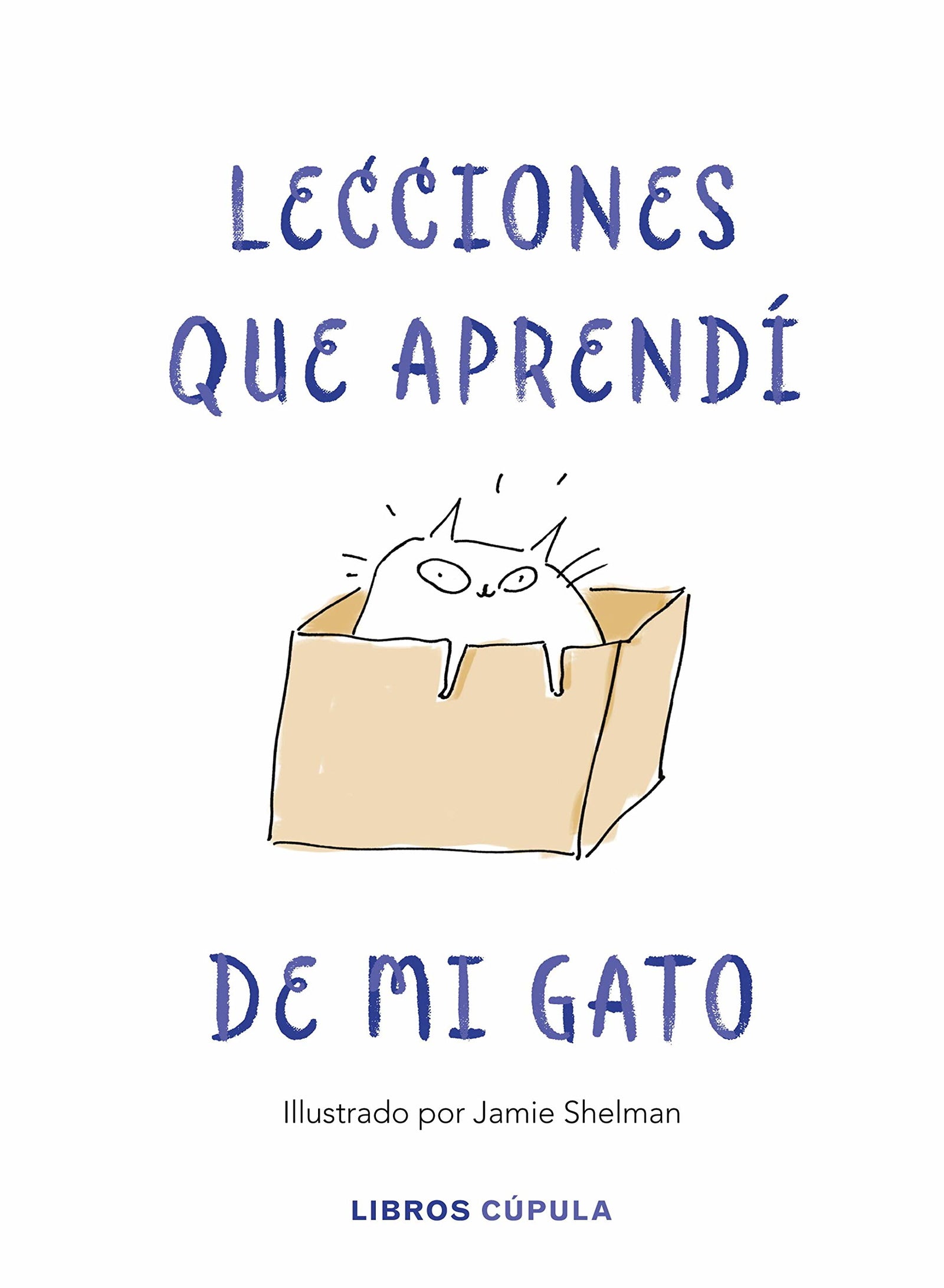 Lecciones de vida que aprendí de mi gato: Ilustrado por Jamie Shelman (Hobbies)
