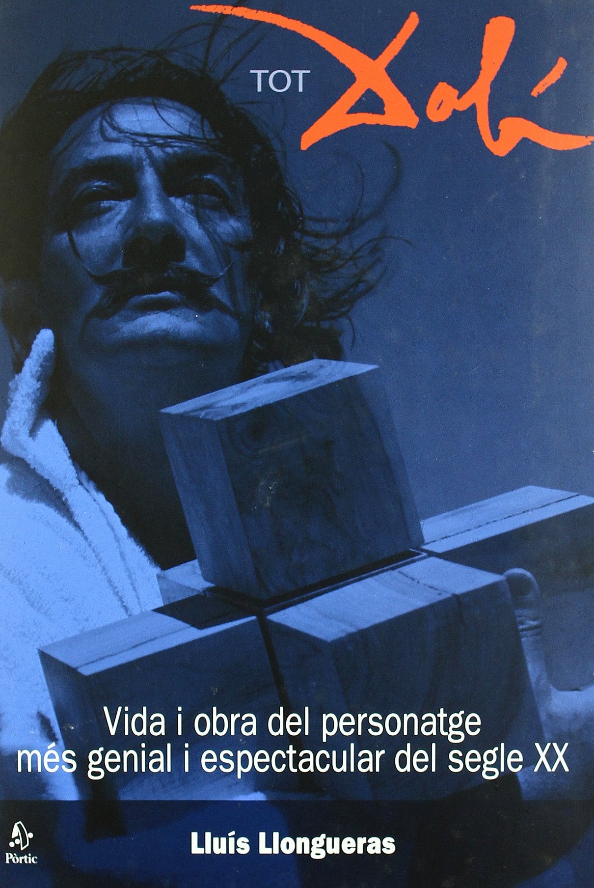Tot Dalí. Vida i obra del personatge més genial i espectacular del se: Vida I Obra del Personatge Mes Genial I Espectacular del Segle XX (IMATGES)