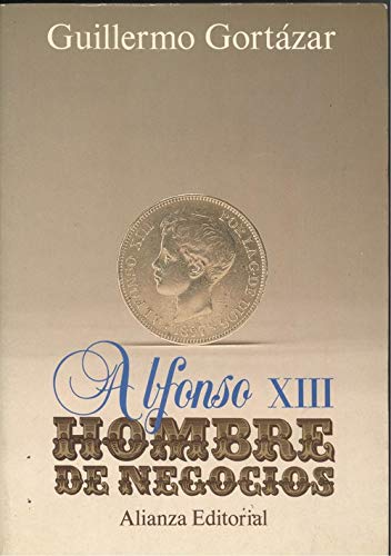Alfonso XIII, hombre de negocios: Persistencia del antiguo régimen, modernización económica y crisis política, 1902-1931