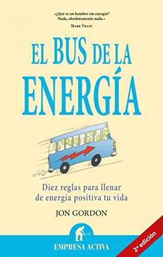 El bus de la energía: Diez reglas para llenar de energia positiva tu vida / 10 Rules to Fuel Your Life, Work, and Team With Positive Energy (Narrativa empresarial)