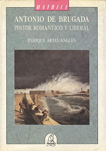 Antonio de Brugada: Pintor romántico y liberal (Colección Matrice)