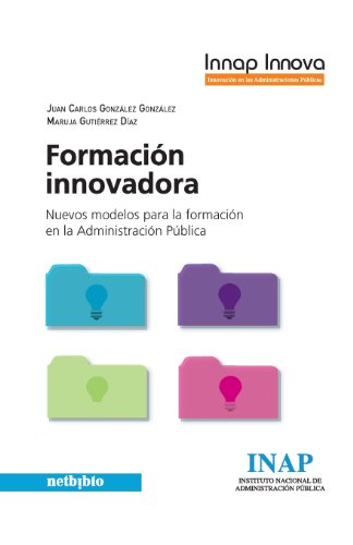 Formación Innovadora. Nuevos Modelos Para La Formación En La Administración Pública
