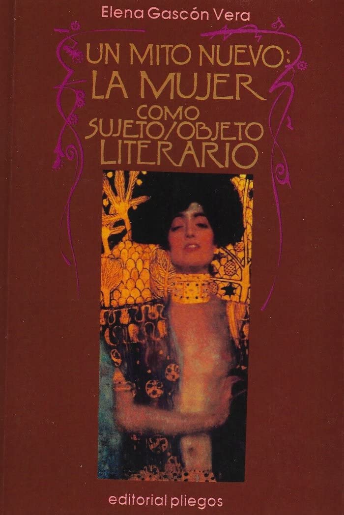 Un mito nuevo: La mujer como sujeto/objeto literario: la mujer como sujeto-objeto literario: 77 (Pliegos de ensayo)