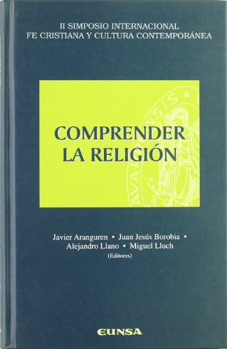 Comprender la religión. II Simposio Internacional Fe Cristiana y Cultura Contemporánea (INSTITUTO DE ANTROPOLOGIA Y ETICA)