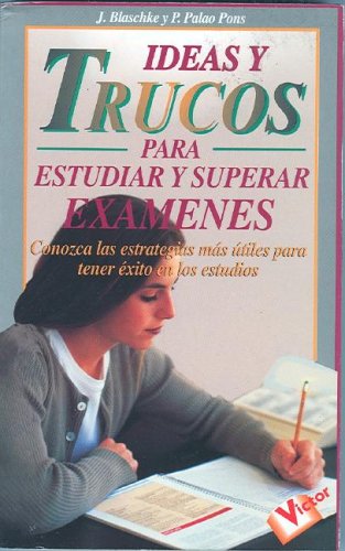 Ideas Y Trucos Para Estudiar Y Superar Examenes/Practical Ideas for Studying and Doing Well on Exams (Ideas Y Trucos / Practical Ideas Series)
