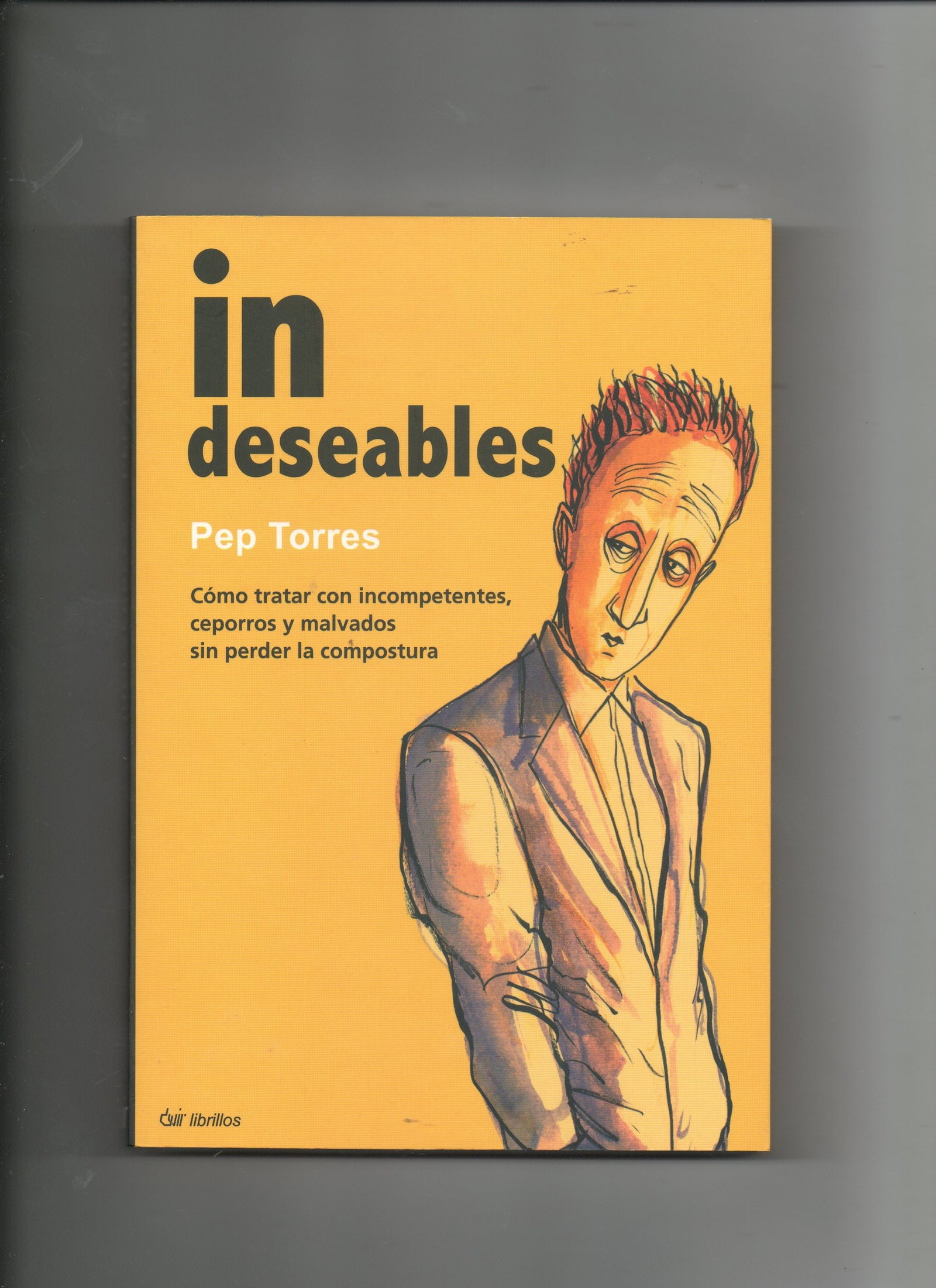 In deseables (como tratar con incompetentes, ceporros y malvados sin perder la compostura)