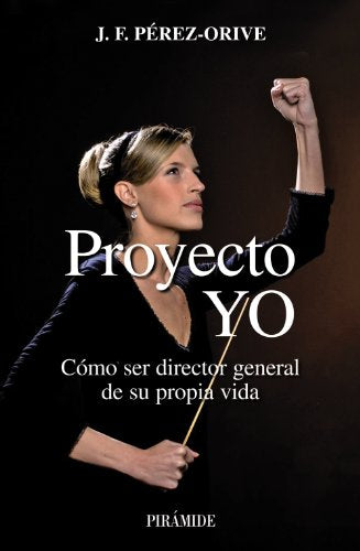 Proyecto YO: Cómo ser director general de su propia vida (Empresa y Gestión)