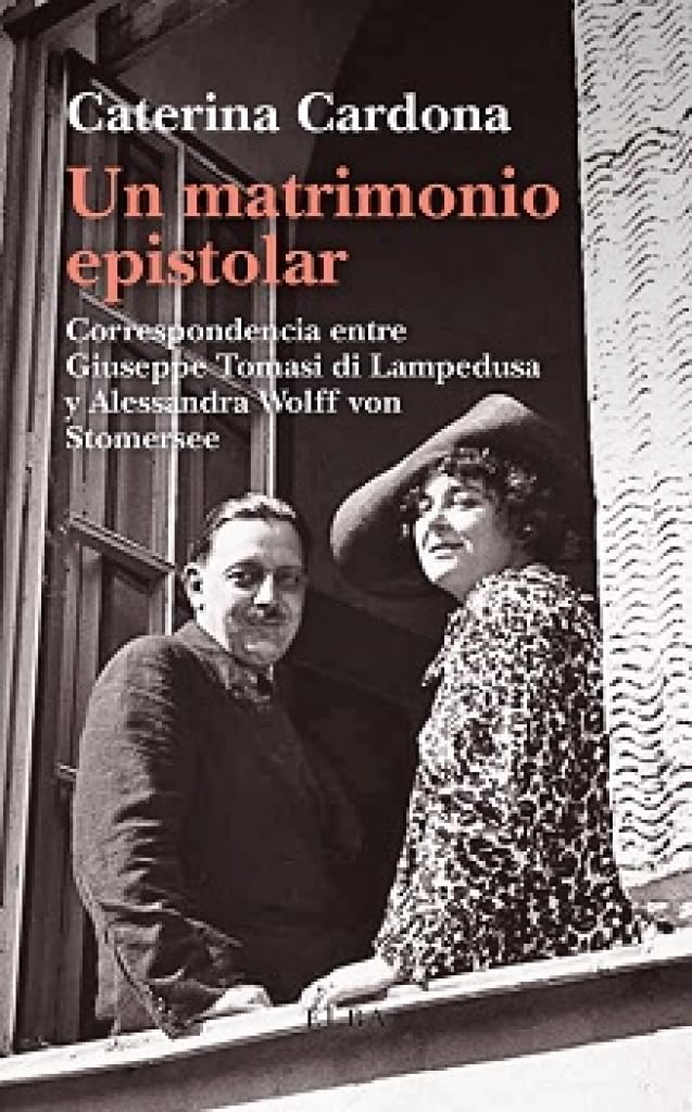 Un matrimonio epistolar: Correspondencia entre Giuseppe Tomasi di Lampedusa y Alessandra Wolff von Stomersee (Elba)