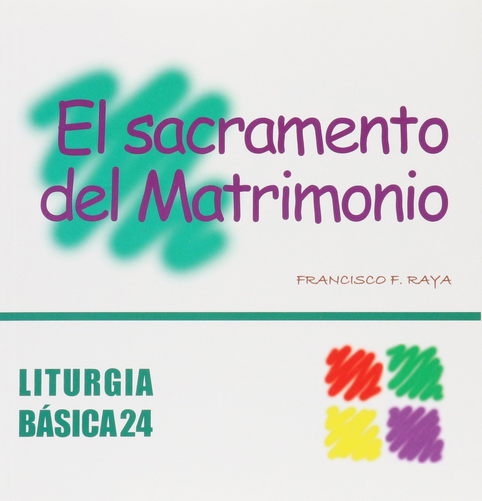 Sacramento del Matrimonio, El: 24 (Liturgia Básica)