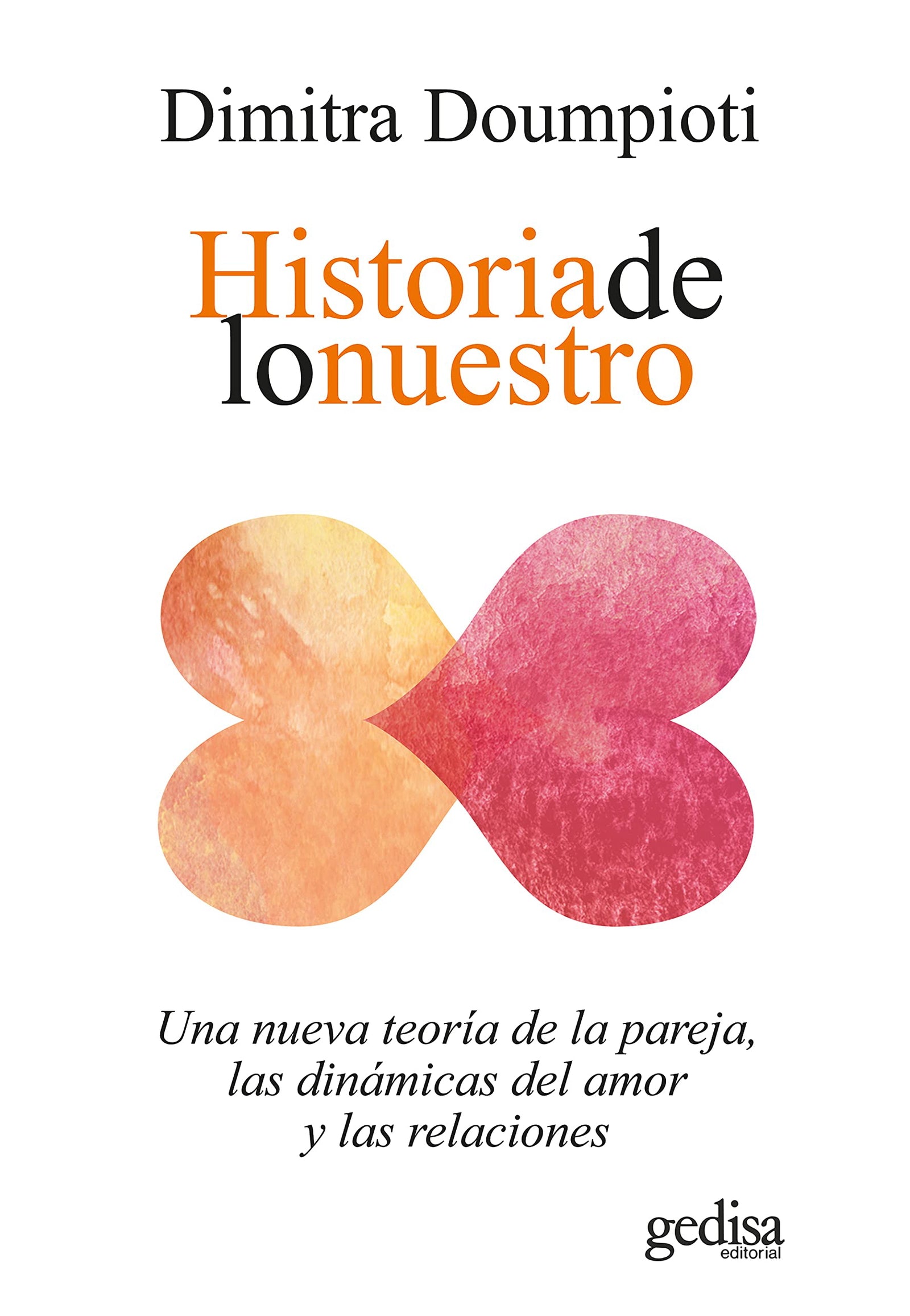 Historia de lo nuestro; Una nueva teoría de la pareja, las dinámicas del amor y las relaciones: 100636 (Psicología / Resiliencia)