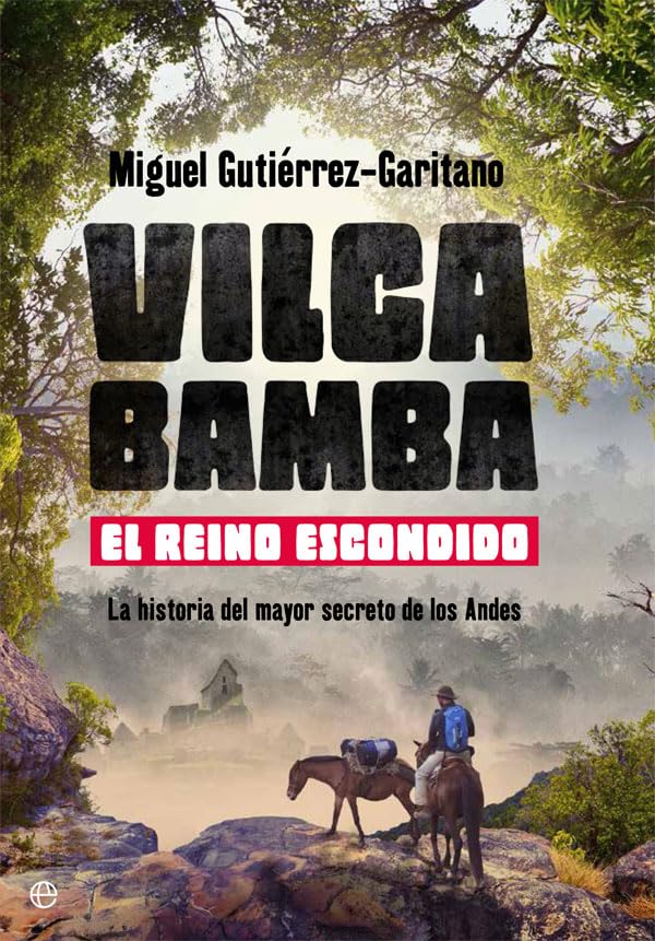 Vilcabamba. El reino escondido. La historia del mayor secreto de los Andes