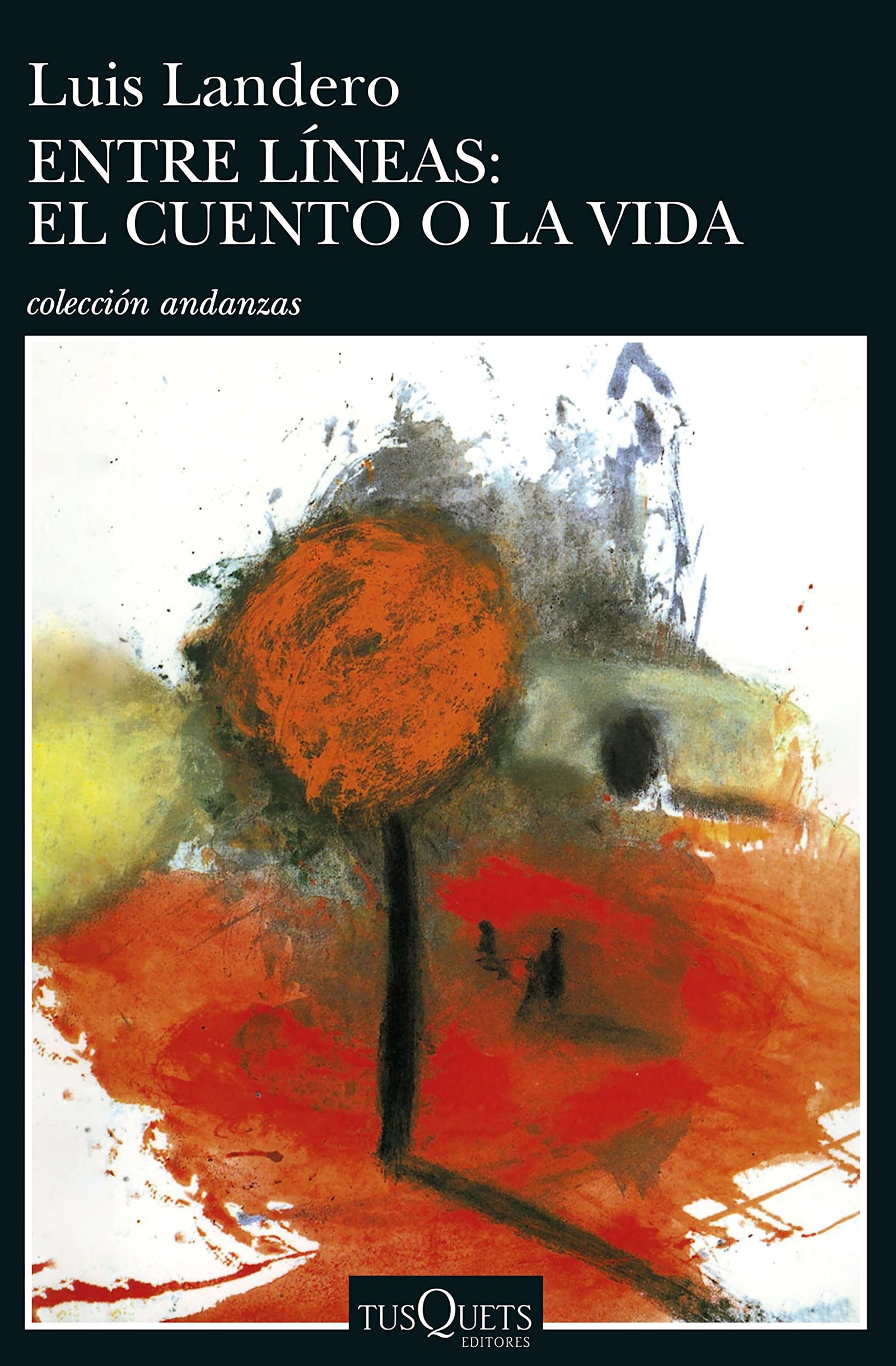 Entre líneas: el cuento o la vida: 440 (Andanzas)