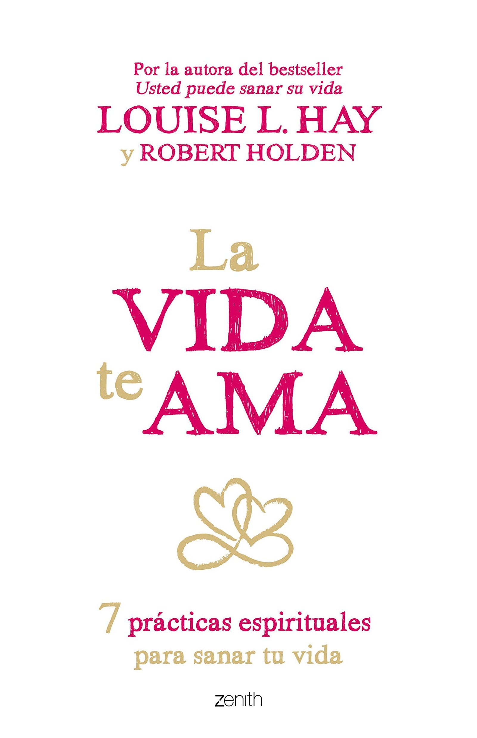 La vida te ama: 7 prácticas espirituales para sanar tu vida (Autoayuda y superación)