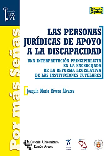 Las Personas Jurídicas de apoyo A La Discapacidad: Una interpretación principialista en la encrucijada de la reforma legislativa de las instituciones tutelares (Por más señas. La llave)