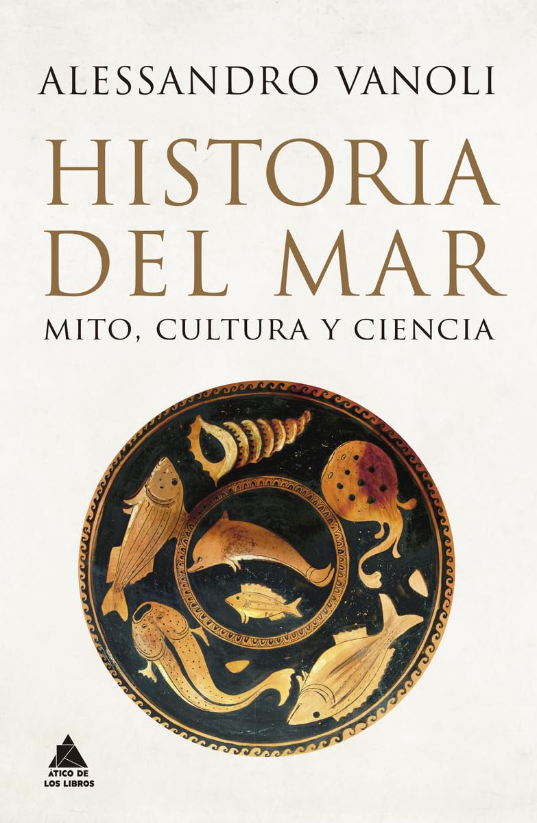 Historia del mar: Mito, cultura y ciencia: 95 (Ático de los Libros)