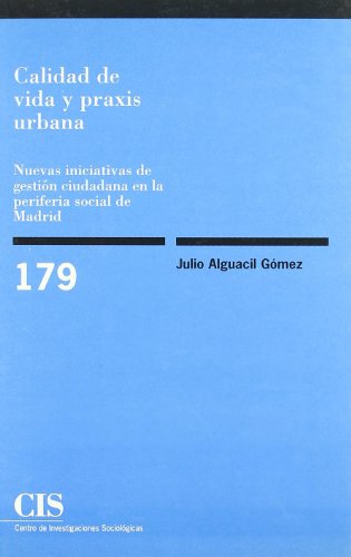 Calidad de vida y praxis urbana: Nuevas iniciativas de gestión ciudadana en la periferia social de Madrid: 179 (Monografías)