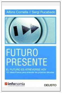 Futuro presente: El futuro es atreverse hoy. 101 Ideas-Fuerza para entender las próximas décadas (MANAGEMENT)