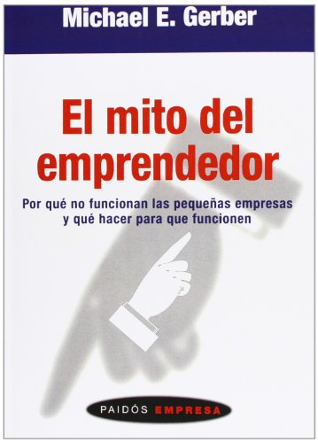 El mito del emprendedor: Por qué no funcionan las pequeñas empresas y qué hacer para que funcionen: 45