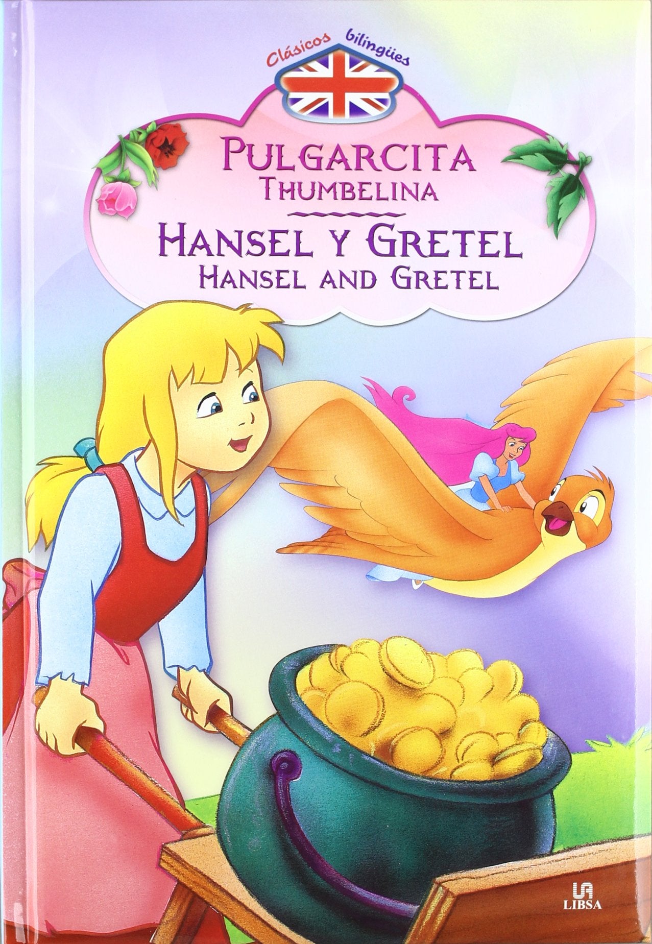 Pulgarcita - Hansel y Gretel: Thumbelina - Hansel and Gretel (Clásicos Bilingües)