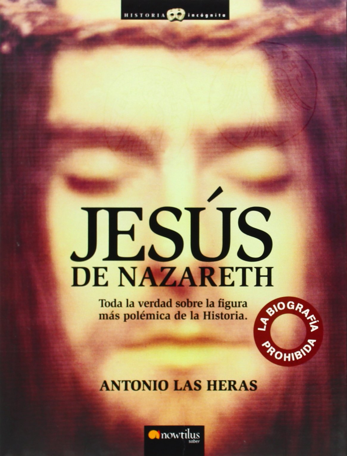 Jesús de Nazareth: La biografía prohibida (Historia Incógnita)