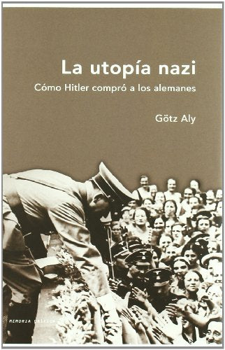 La utopía nazi: Cómo Hitler compró a los alemanes: 1 (Memoria Crítica)