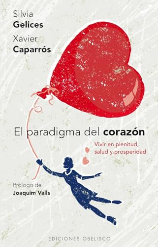 Paradigma Del Corazón, El: Vivir en Plenitud, Salud y Prosperidad (PSICOLOGÍA)