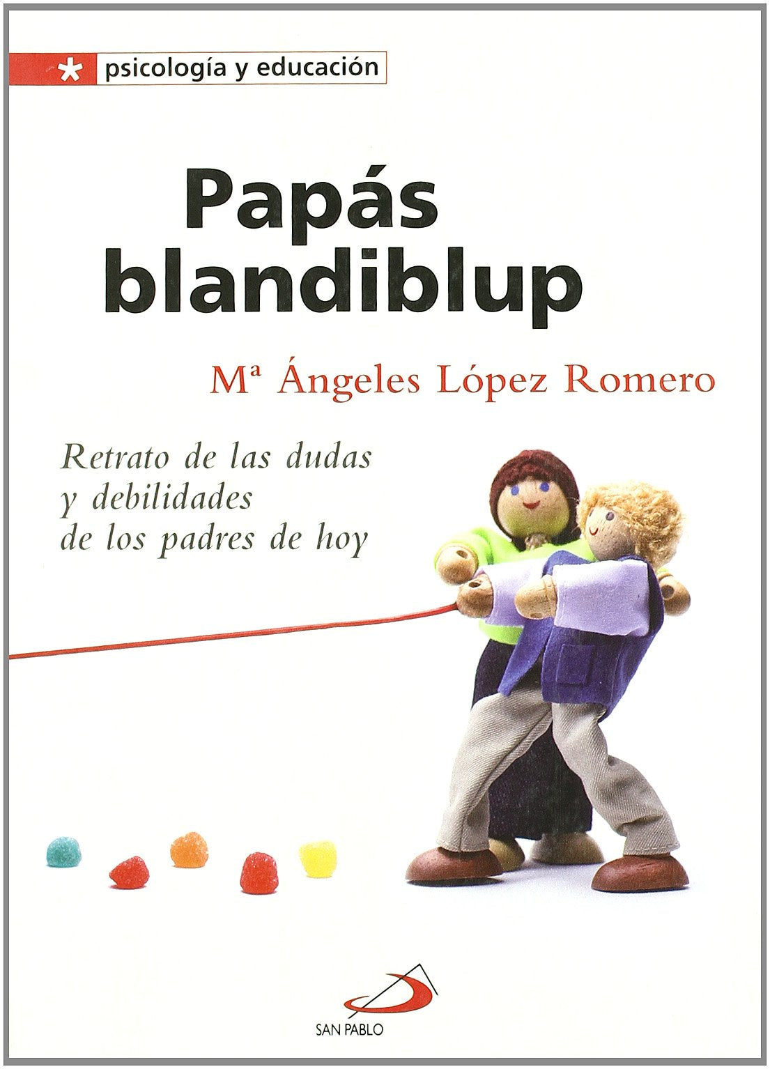 Papás blandiblup: Retrato de las dudas y las debilidades de los padres: 3 (Psicologia y educación)