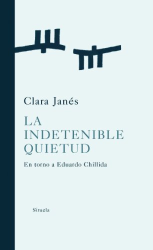 La indetenible quietud: En torno a Eduardo Chillida: 264 (Libros del Tiempo)