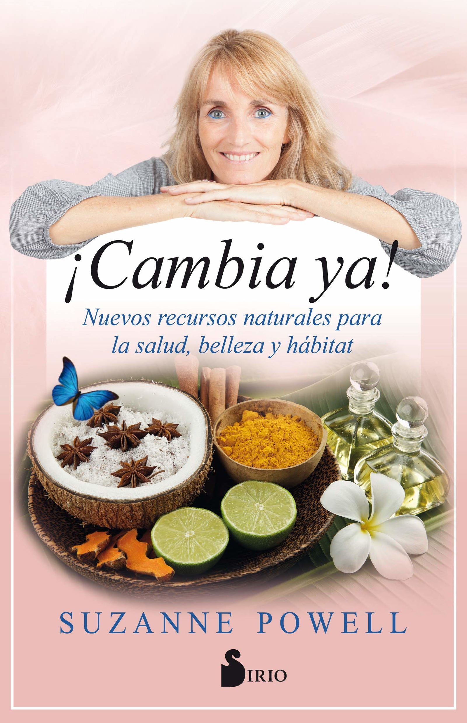 ¡Cambia ya!: Nuevos recursos naturales para la salud, belleza y hábitat (MEDICINAS ALTERNATIVAS)