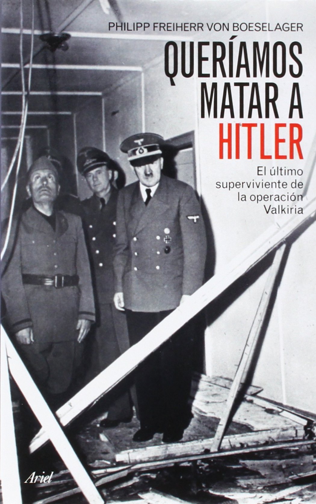 Queríamos matar a Hitler: El último superviviente de la operación Valkiria (Biografías)