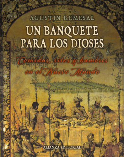 Un banquete para los dioses: Comidas, ritos y hambres en el Nuevo Mundo (Libros Singulares (LS))