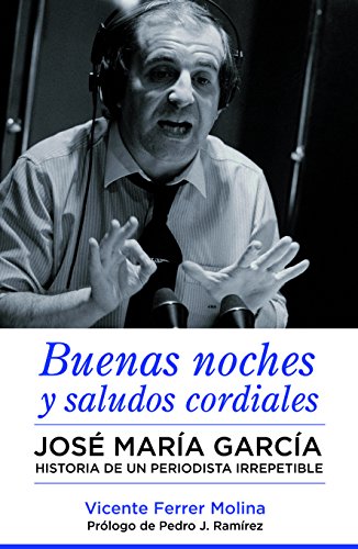 Buenas noches y saludos cordiales: José María García. Historia de un periodista irrepetible (Córner)