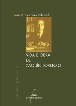 A vida e obra de Xaquín Lorenzo (Letras Galegas)