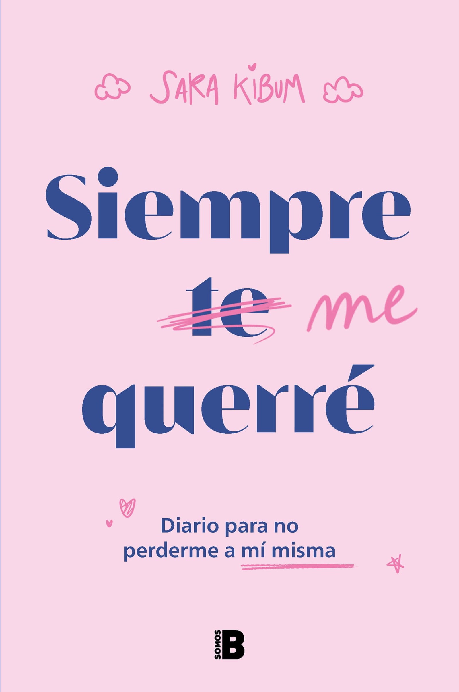 Siempre me querré: Diario para no perderme a mí misma (Somos B)