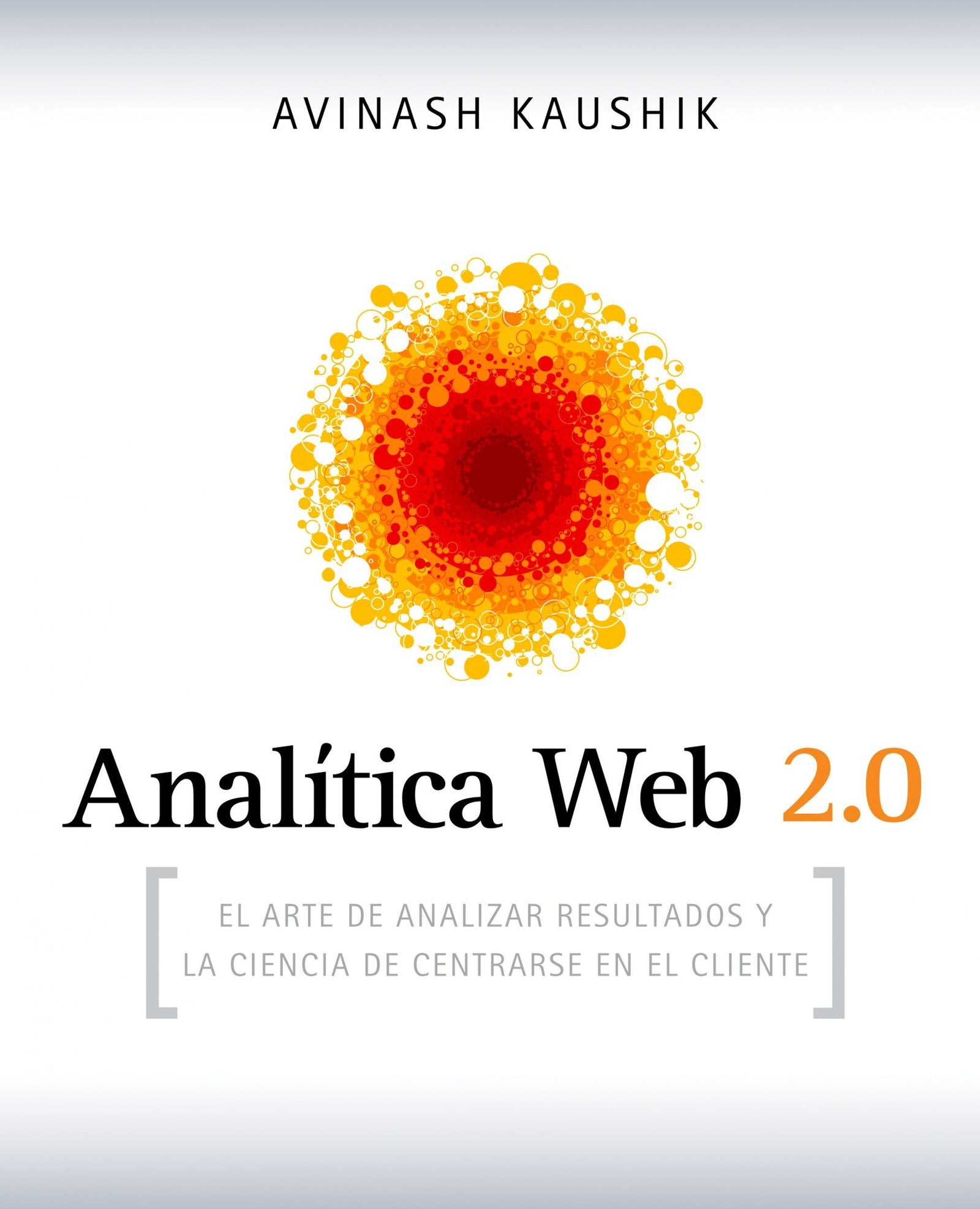 Analítica Web 2.0: El arte de analizar resultados y la ciencia de centrarse en el cliente (Gestión 2000)