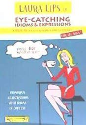 EYE-CATCHING IDIOMS & EXPRESSIONS.LAURA LIPS IN (EYE-CATCHING ENGLISH)