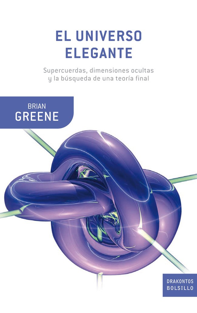 El universo elegante: Supercuerdas, dimensiones ocultas y la búsqueda de una teoría final (Drakontos)