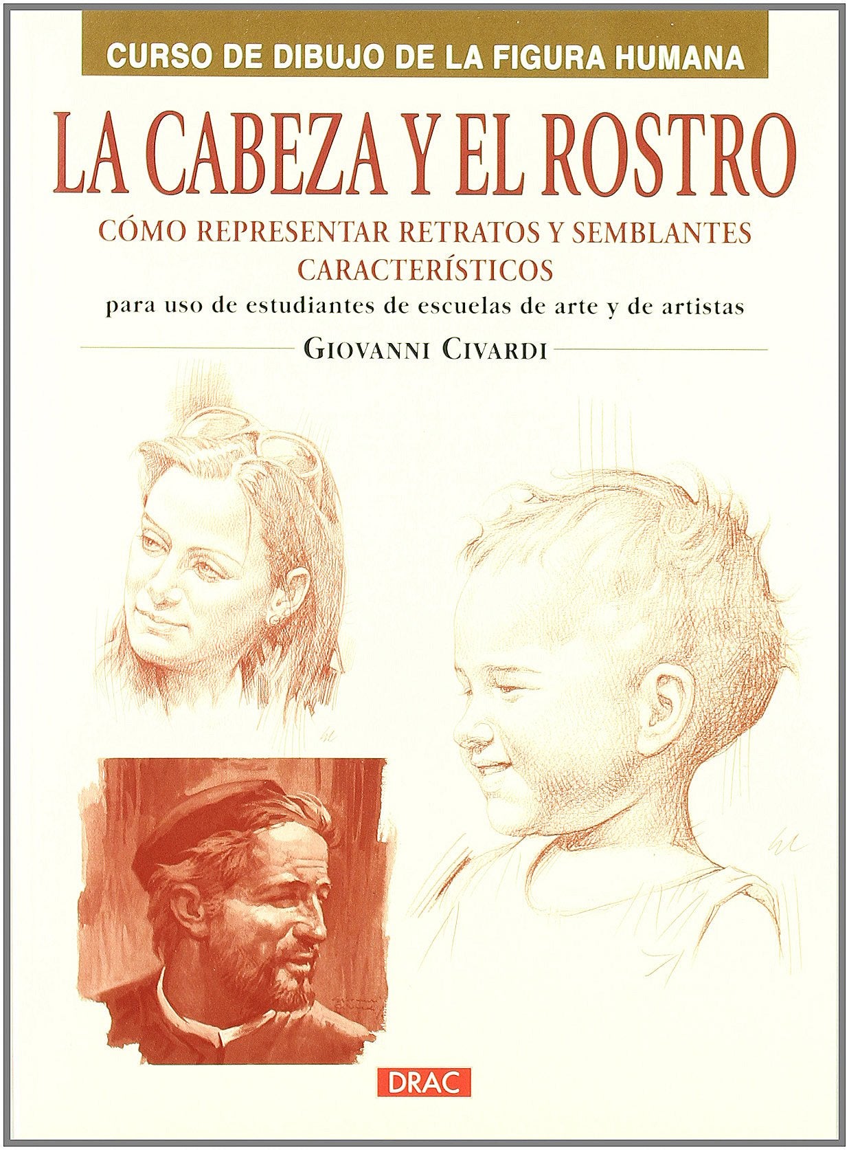 LA CABEZA Y EL ROSTRO: CÓMO REPRESENTAR RETRATOS Y SEMBLANTES CARACTERÍSTICOS (CURSO DIBUJO DE LA FIGURA HUMANA)