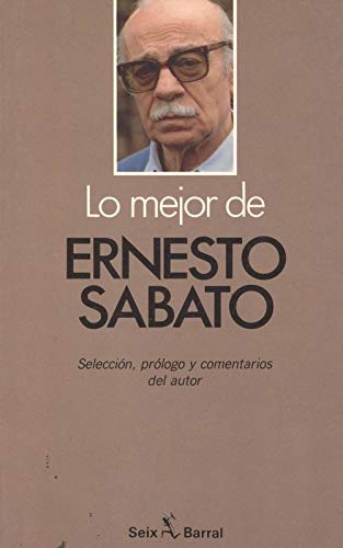 Lo Mejor De Ernesto Sabato/ The Best of Ernesto Sabato