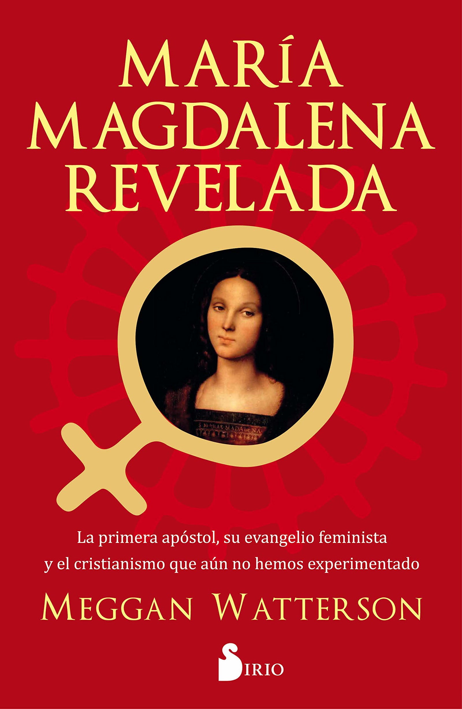 María Magdalena Revelada: La primera apóstol, su evenagelio feminista y el cristianismo que aun no hemos experimentado (FONDO)