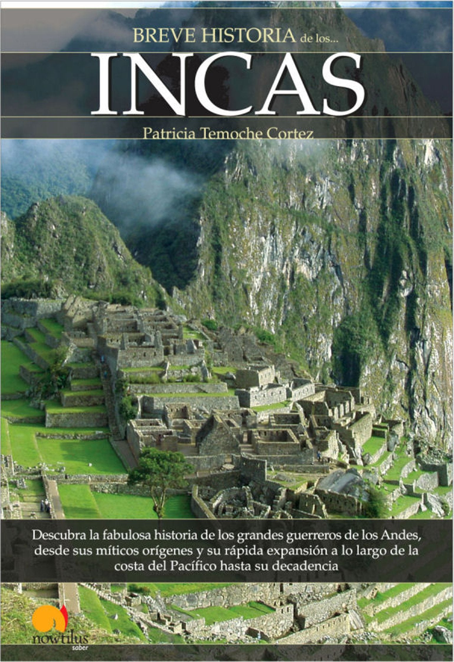Breve historia de los incas: Descubra la fabulosa historia de los grandes guerreros de los Andes, desde sus míticos orígenes y su rápida expansión a ... de la costa del Pacífico hasta su decadencia